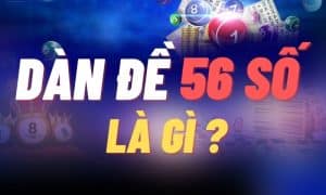 Kinh nghiệm đánh đề 56 con cược thủ không nên bỏ lỡ