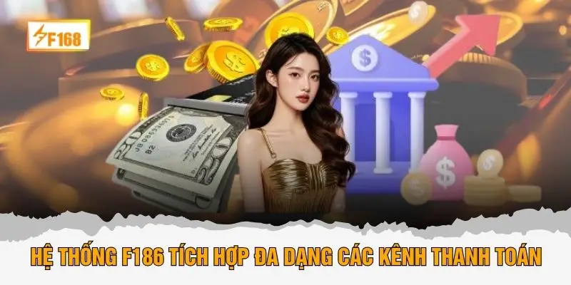 Hệ thống F186 tích hợp đa dạng các kênh thanh toán